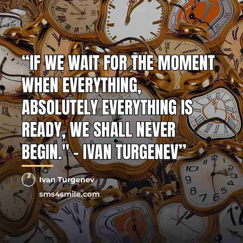 “If we wait for the moment when everything, absolutely everything is ready, we shall never begin." - Ivan Turgenev” quote by Ivan Turgenev