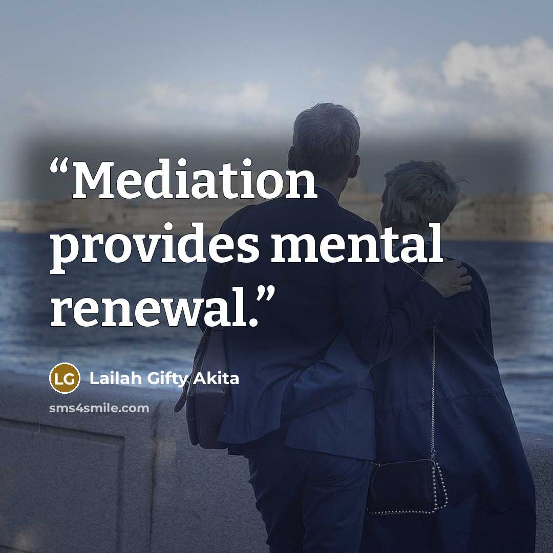 “Mediation provides mental renewal.” quote by Lailah Gifty Akita