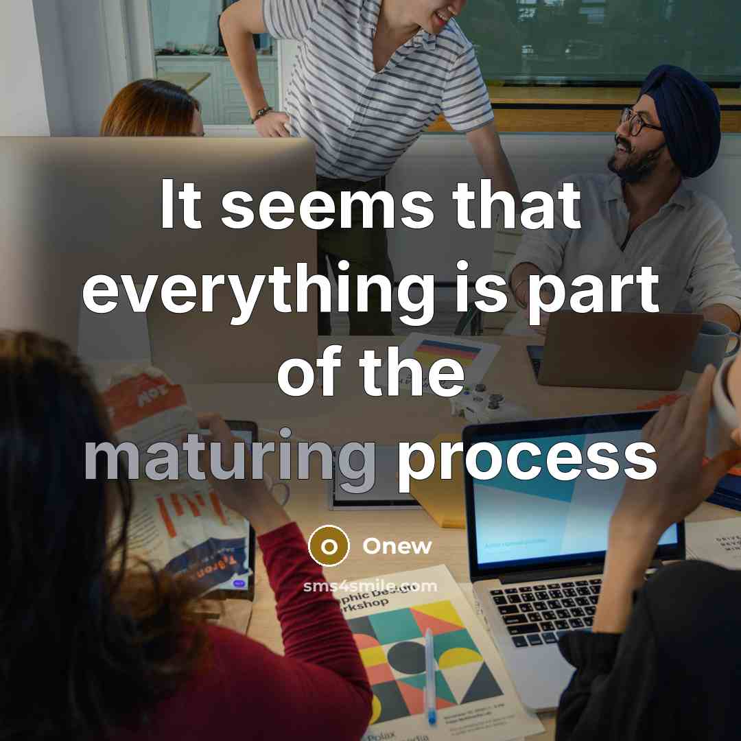 “It seems that everything is part of the maturing process” quote by Onew