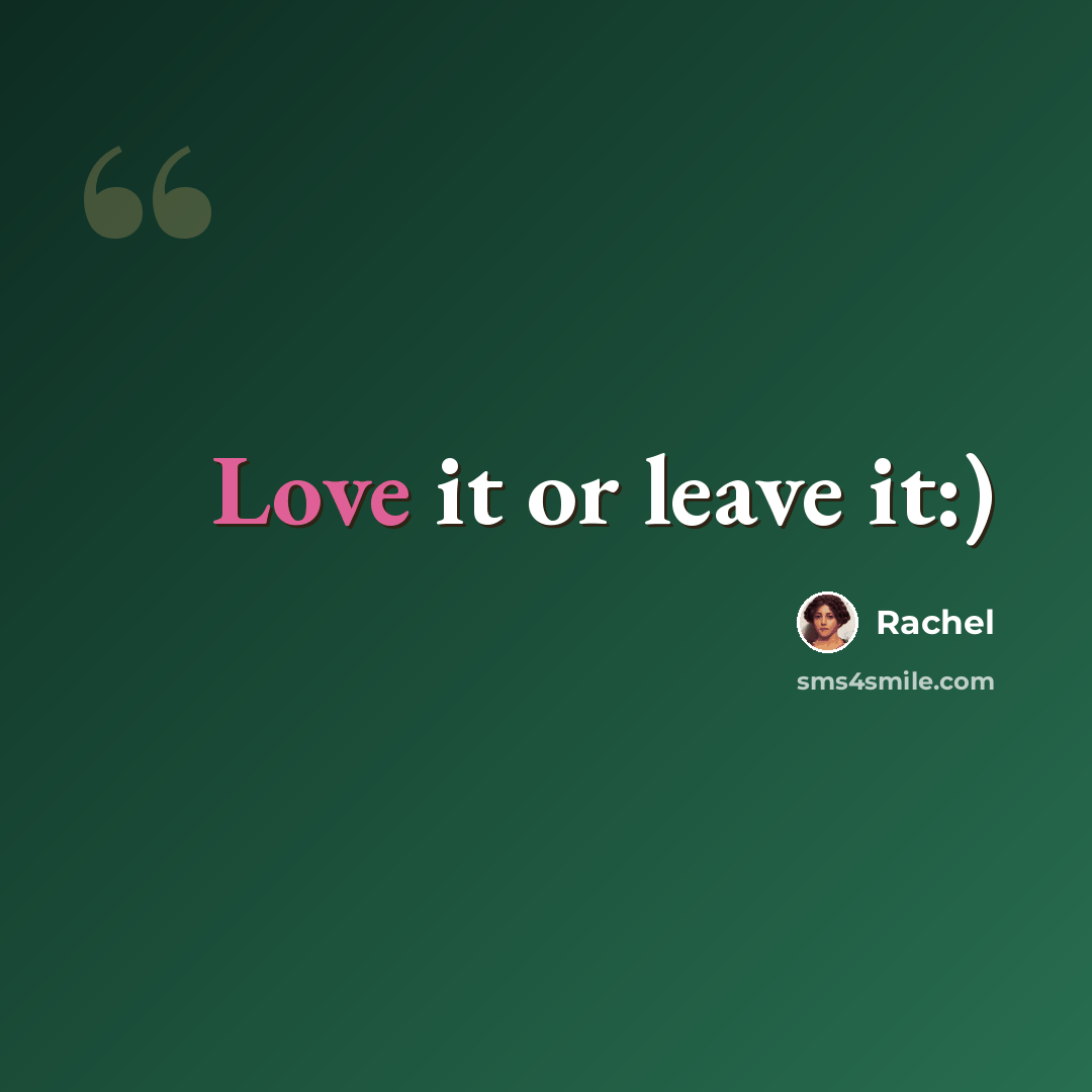 “Love it or leave it:)” quote by Rachel