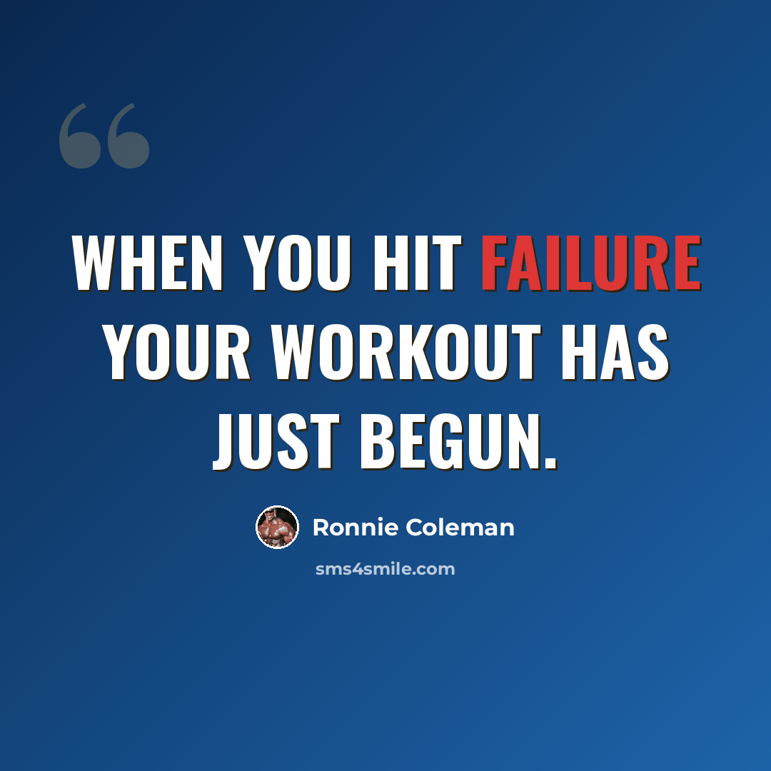 “When you hit failure your workout has just begun.” quote by Ronnie Coleman