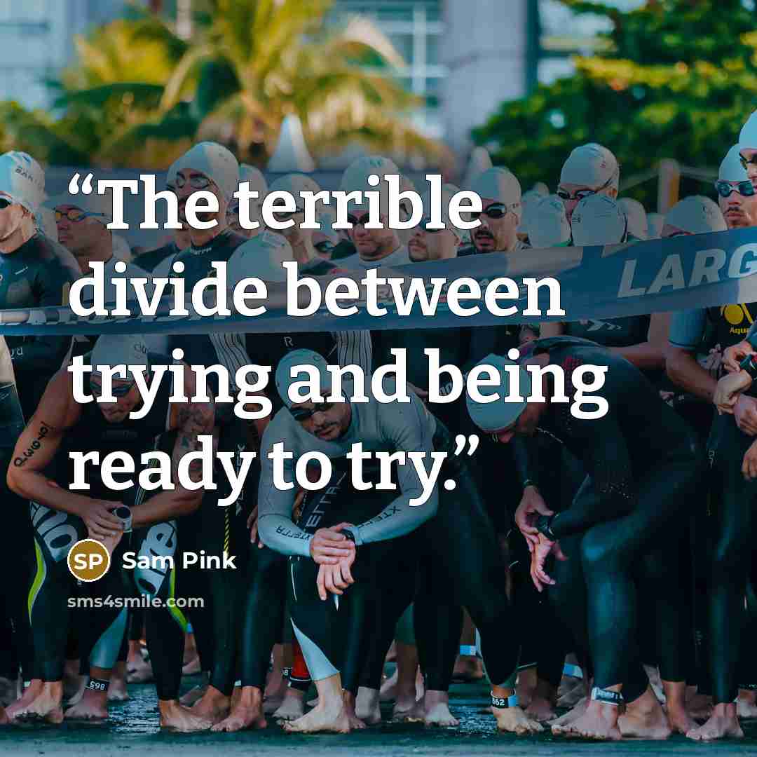 “The terrible divide between trying and being ready to try.” quote by Sam Pink
