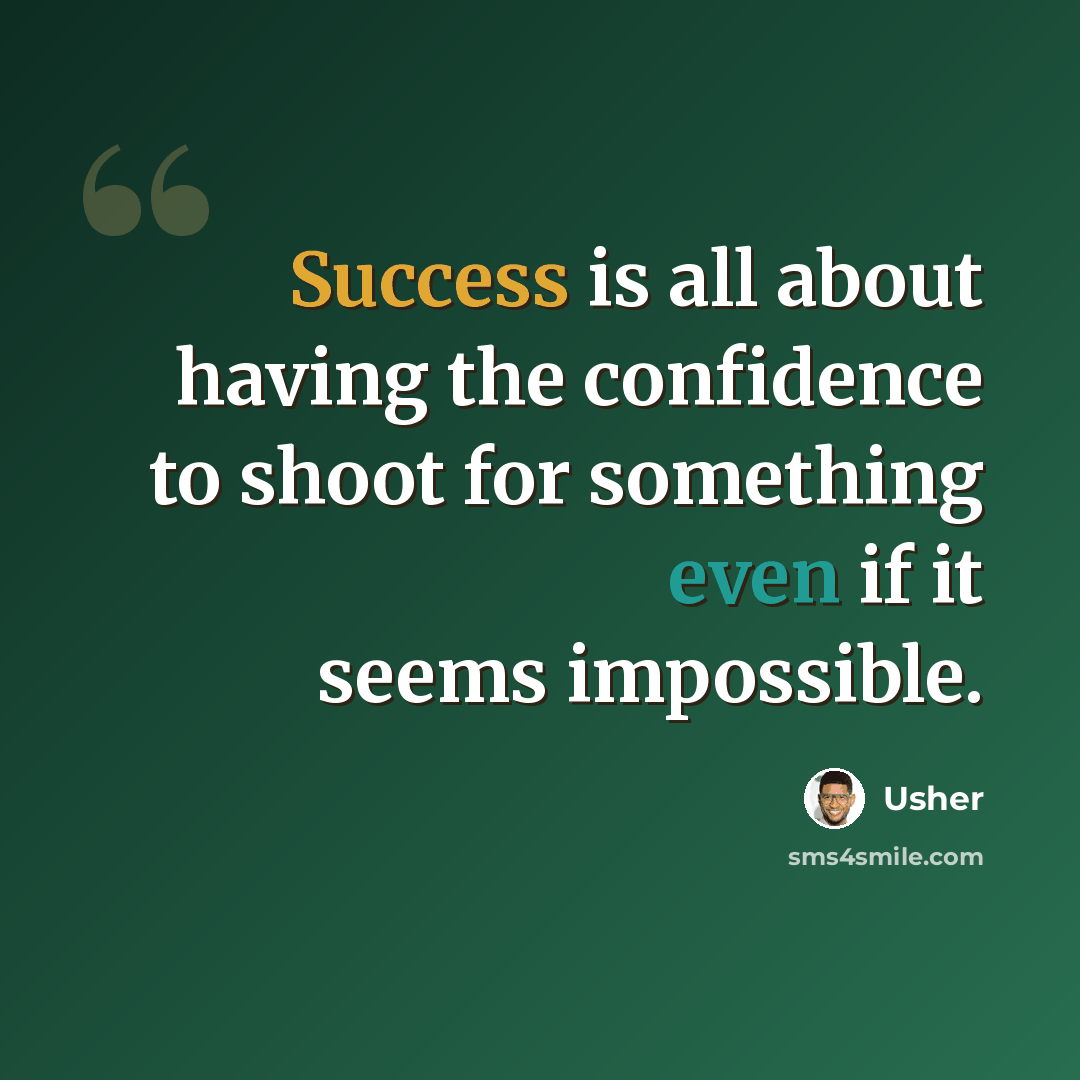 “Success is all about having the confidence to shoot for something even if it seems impossible.” quote by Usher