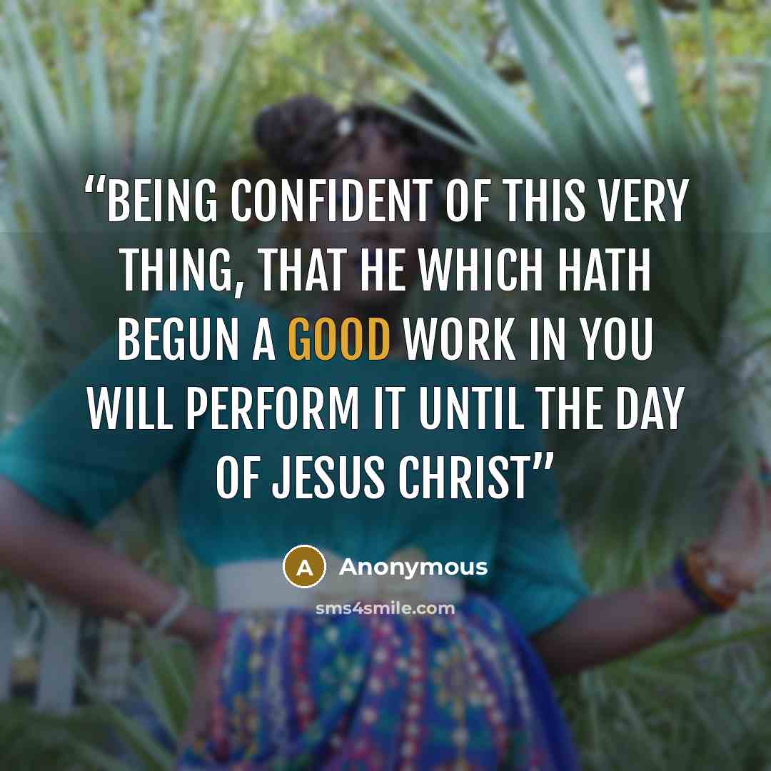 “Being confident of this very thing, that he which hath begun a good work in you will perform it until the day of Jesus Christ” quote by Anonymous