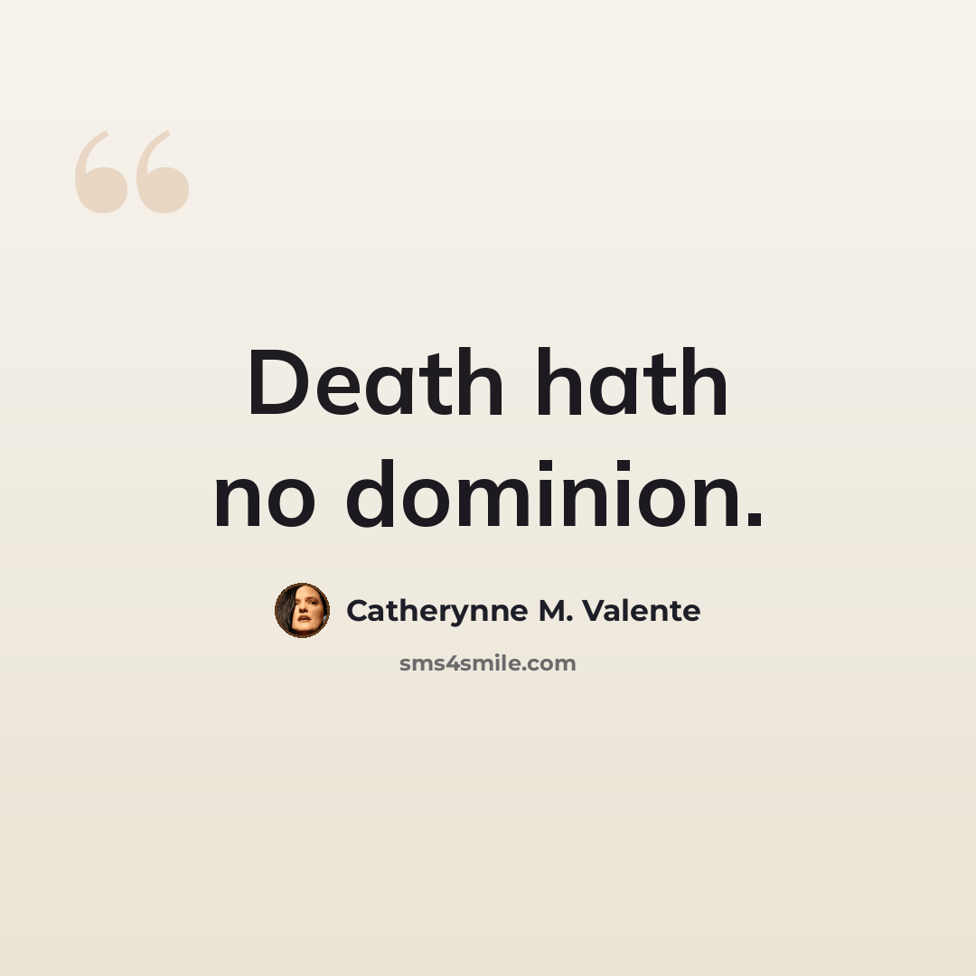 “Death hath no dominion.” quote by Catherynne M. Valente