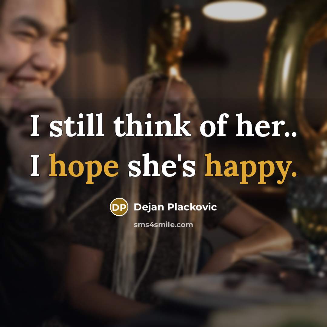 “I still think of her.. I hope she's happy.” quote by Dejan Plackovic
