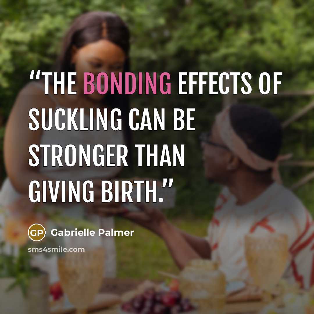 “The bonding effects of suckling can be stronger than giving birth.” quote by Gabrielle Palmer