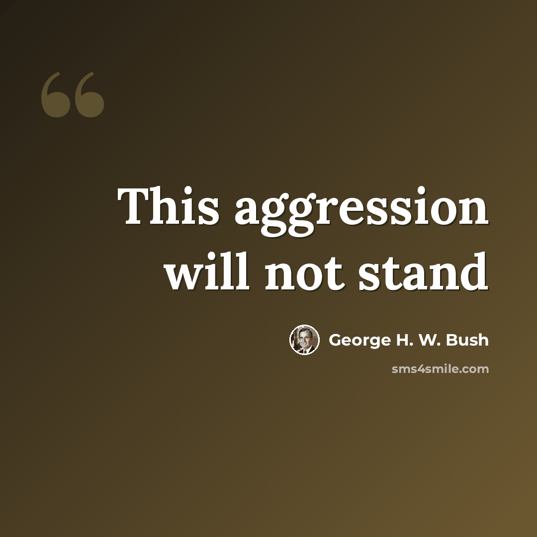 “This aggression will not stand” quote by George H. W. Bush