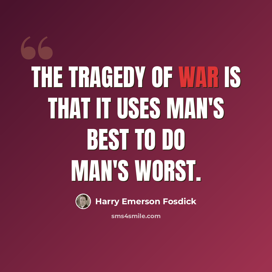 “The tragedy of war is that it uses man's best to do man's worst.” quote by Harry Emerson Fosdick
