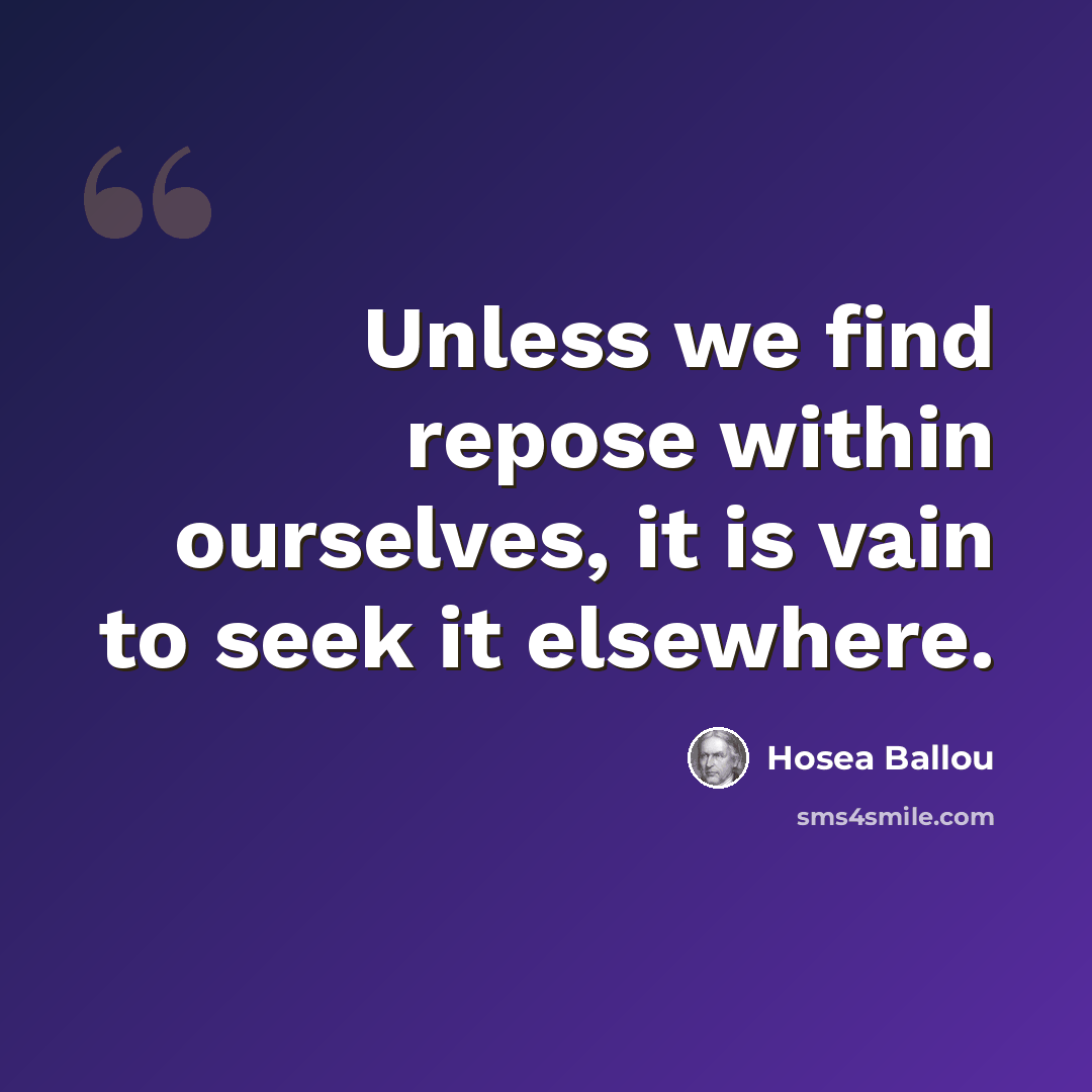 “Unless we find repose within ourselves, it is vain to seek it elsewhere.” quote by Hosea Ballou