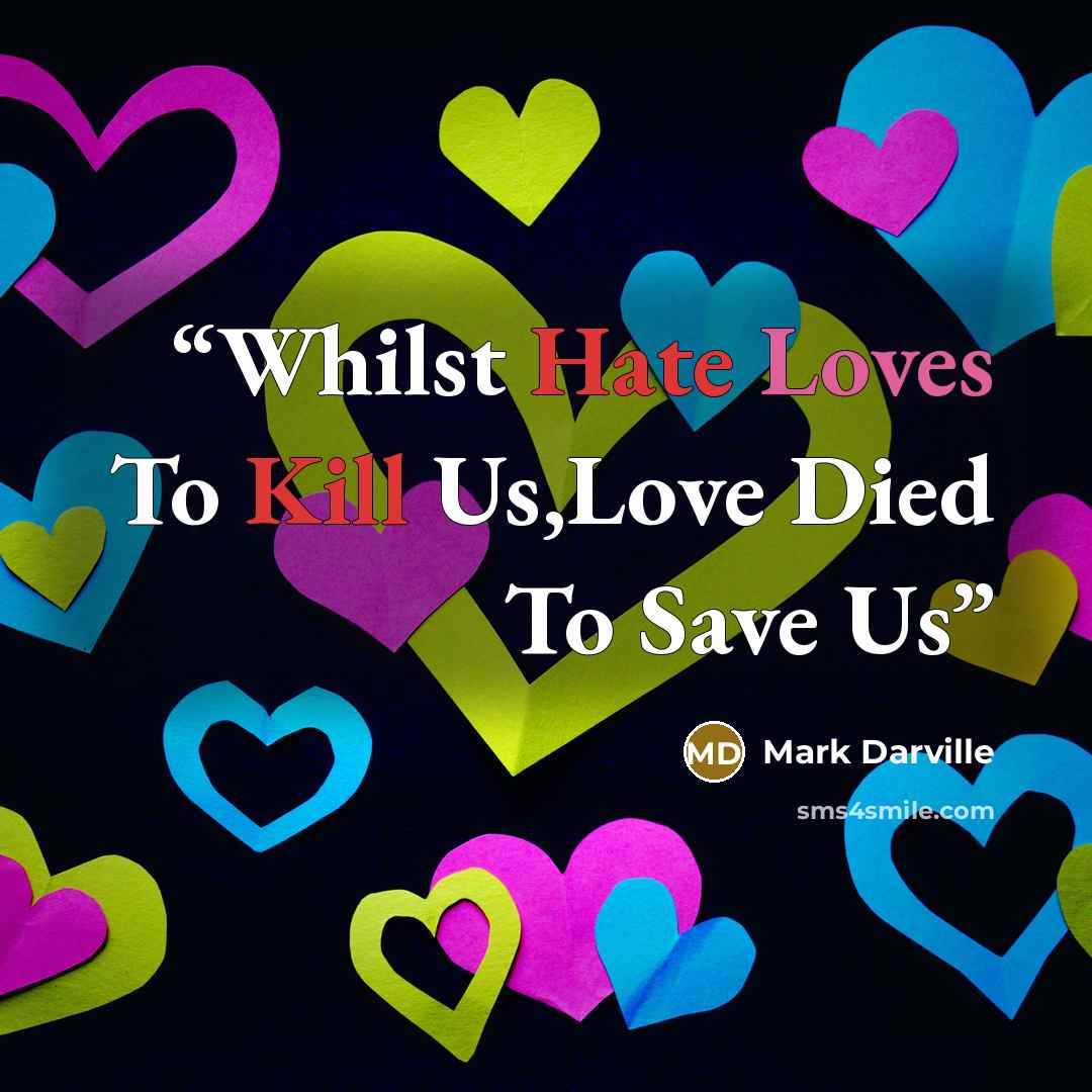 “Whilst Hate Loves To Kill Us,Love Died To Save Us” quote by Mark Darville