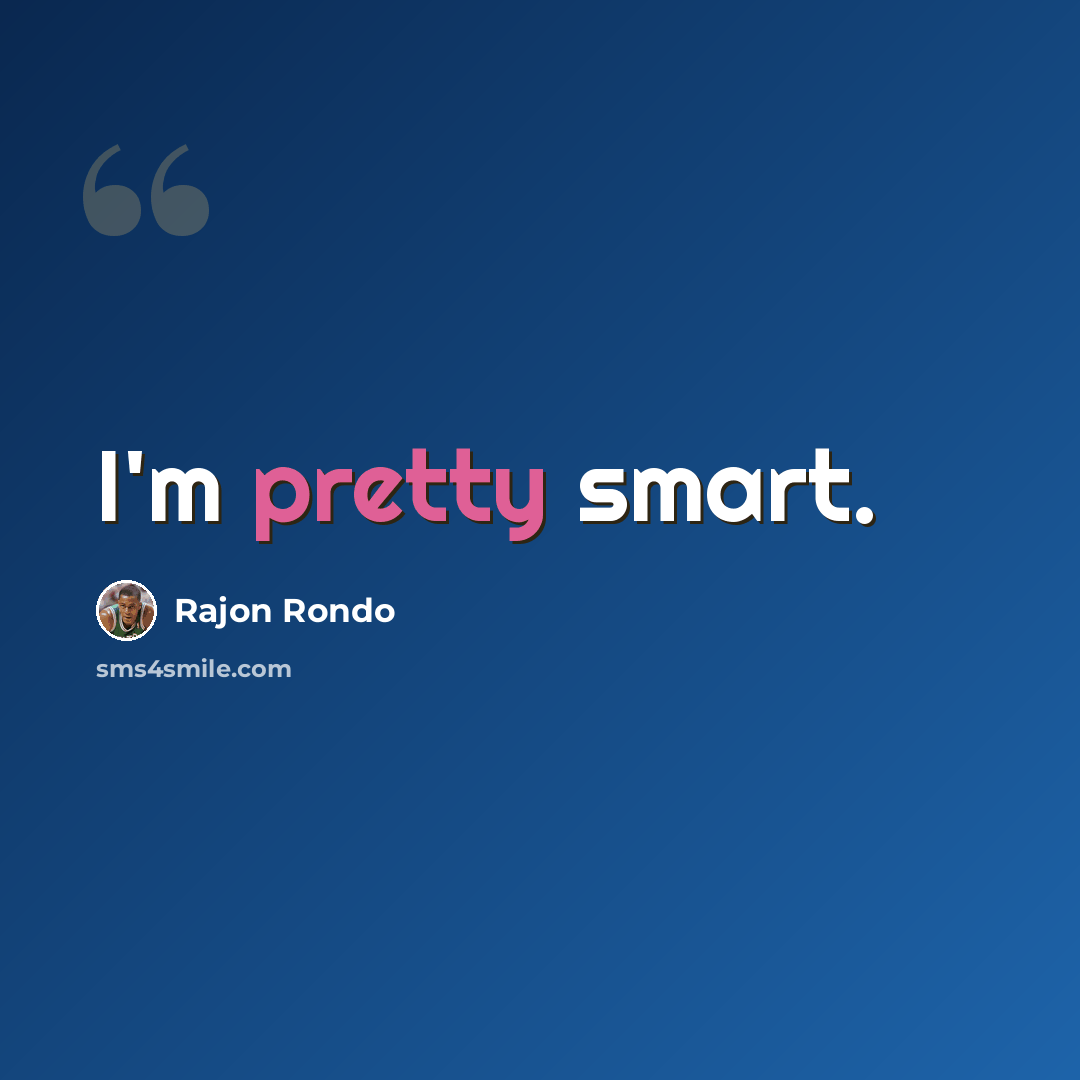 “I'm pretty smart.” quote by Rajon Rondo