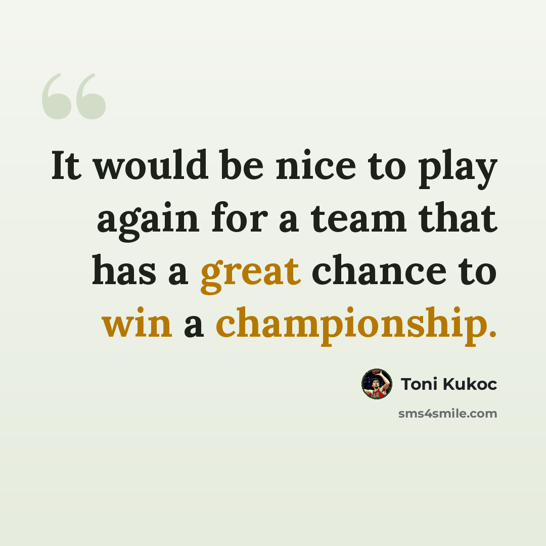 “It would be nice to play again for a team that has a great chance to win a championship.” quote by Toni Kukoc