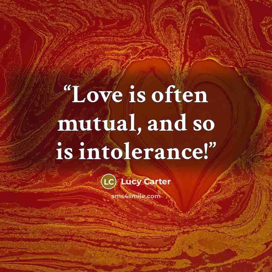 “Love is often mutual, and so is intolerance!” quote by Lucy Carter