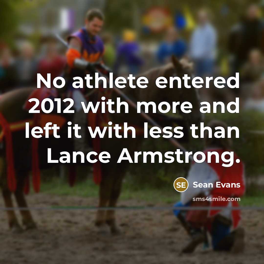 “No athlete entered 2012 with more and left it with less than Lance Armstrong.” quote by Sean Evans