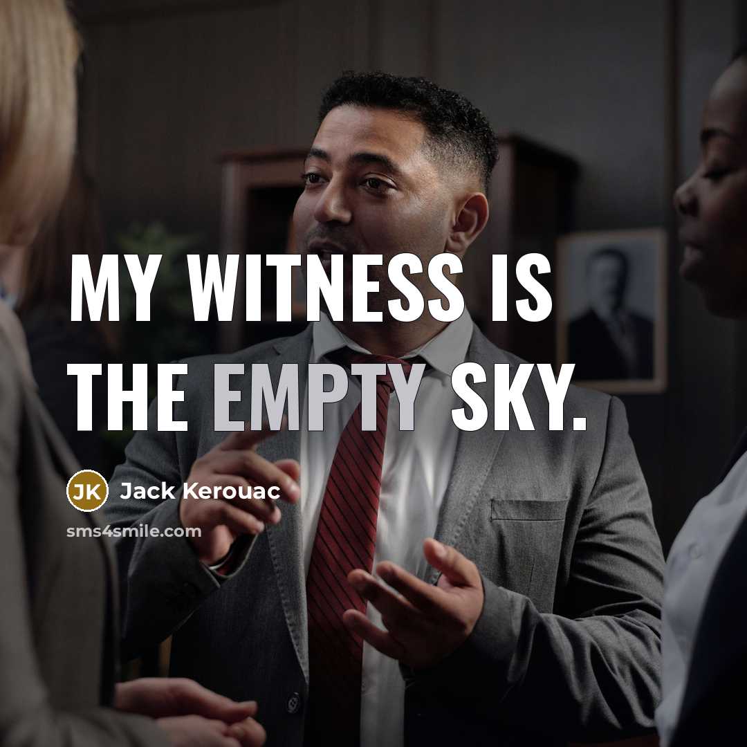 “My witness is the empty sky.” quote by Jack Kerouac