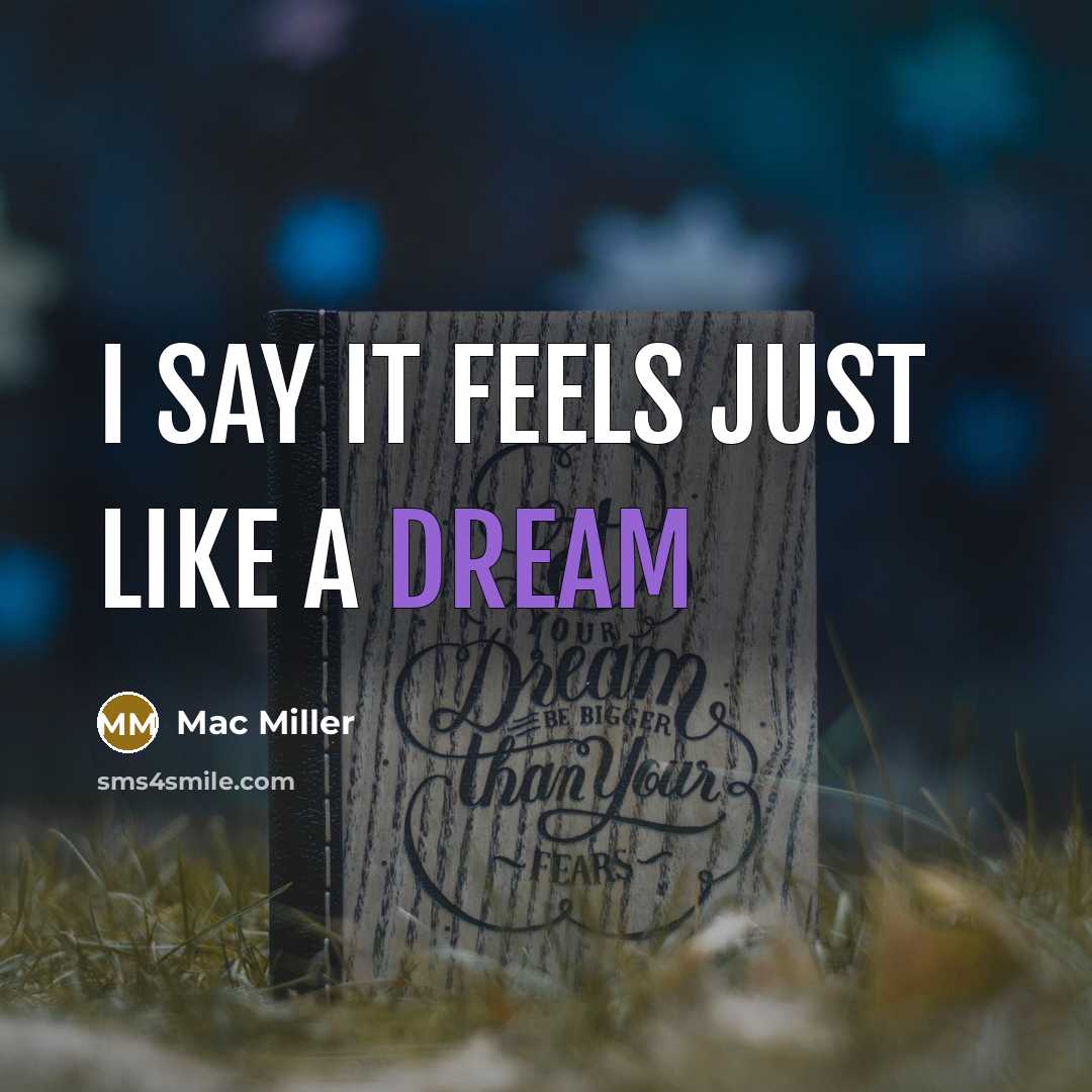 “I say it feels just like a dream” quote by Mac Miller