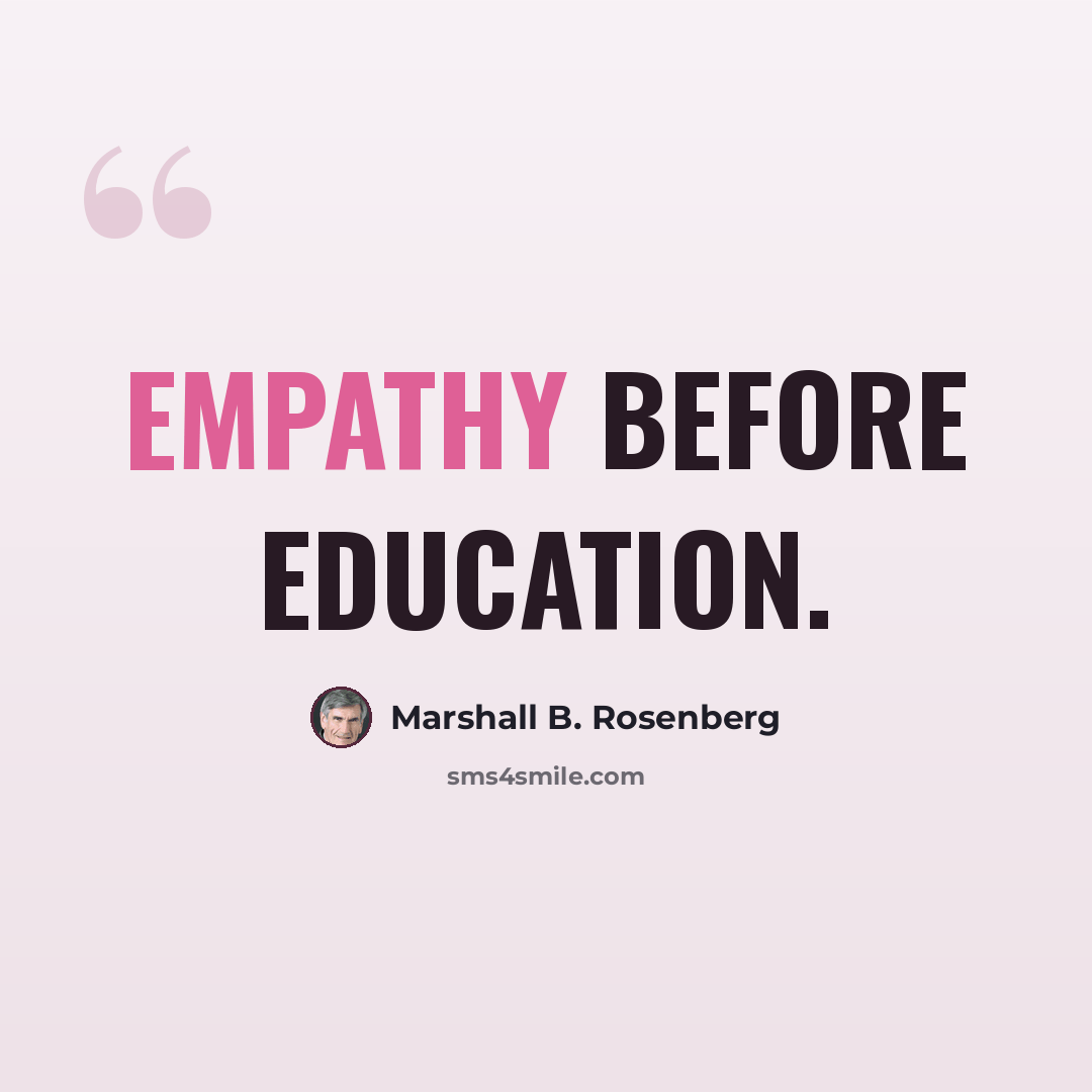 “Empathy before education.” quote by Marshall B. Rosenberg
