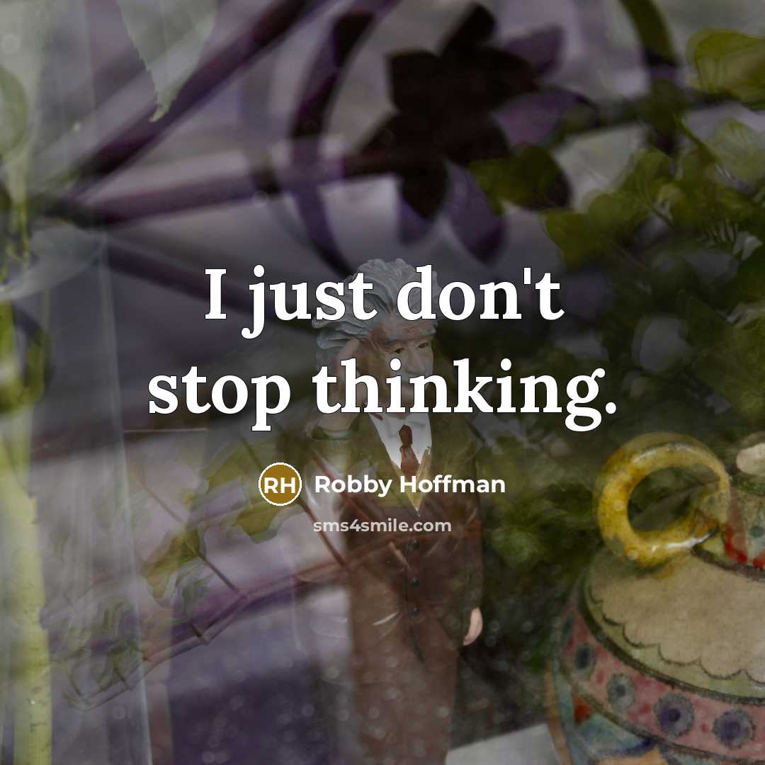 “I just don't stop thinking.” quote by Robby Hoffman