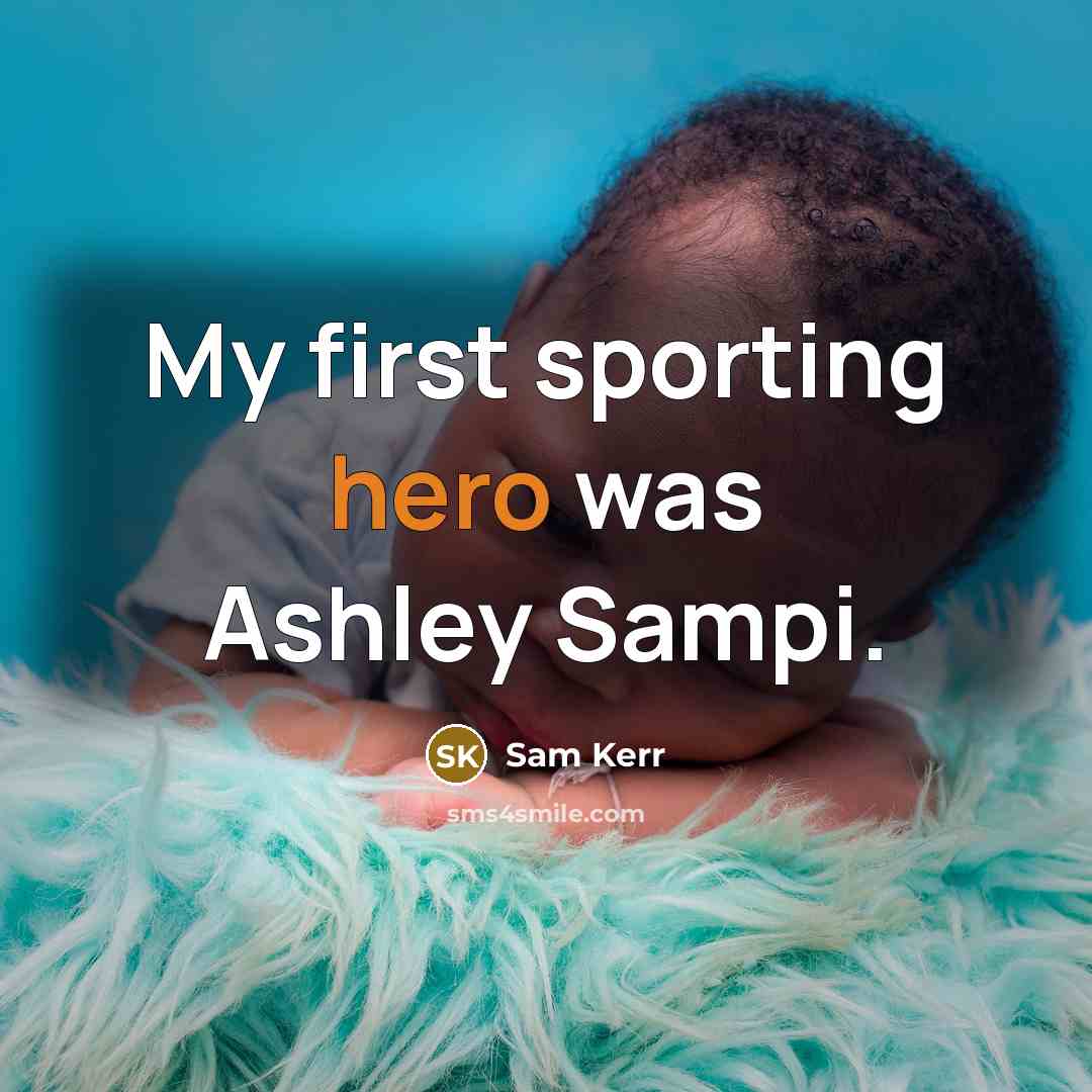 “My first sporting hero was Ashley Sampi.” quote by Sam Kerr