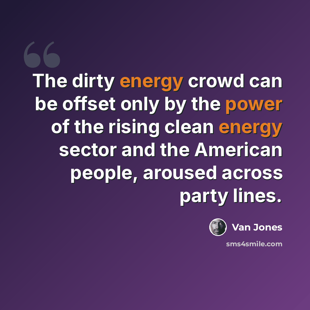“The dirty energy crowd can be offset only by the power of the rising clean energy sector and the American people, aroused across party lines.” quote by Van Jones