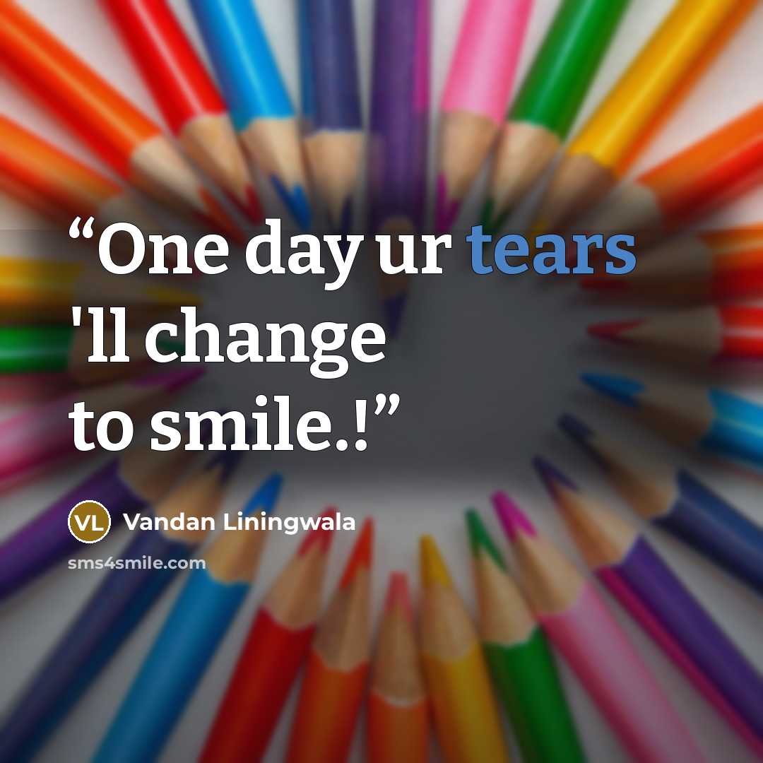“One day ur tears 'll change to smile.!” quote by Vandan Liningwala