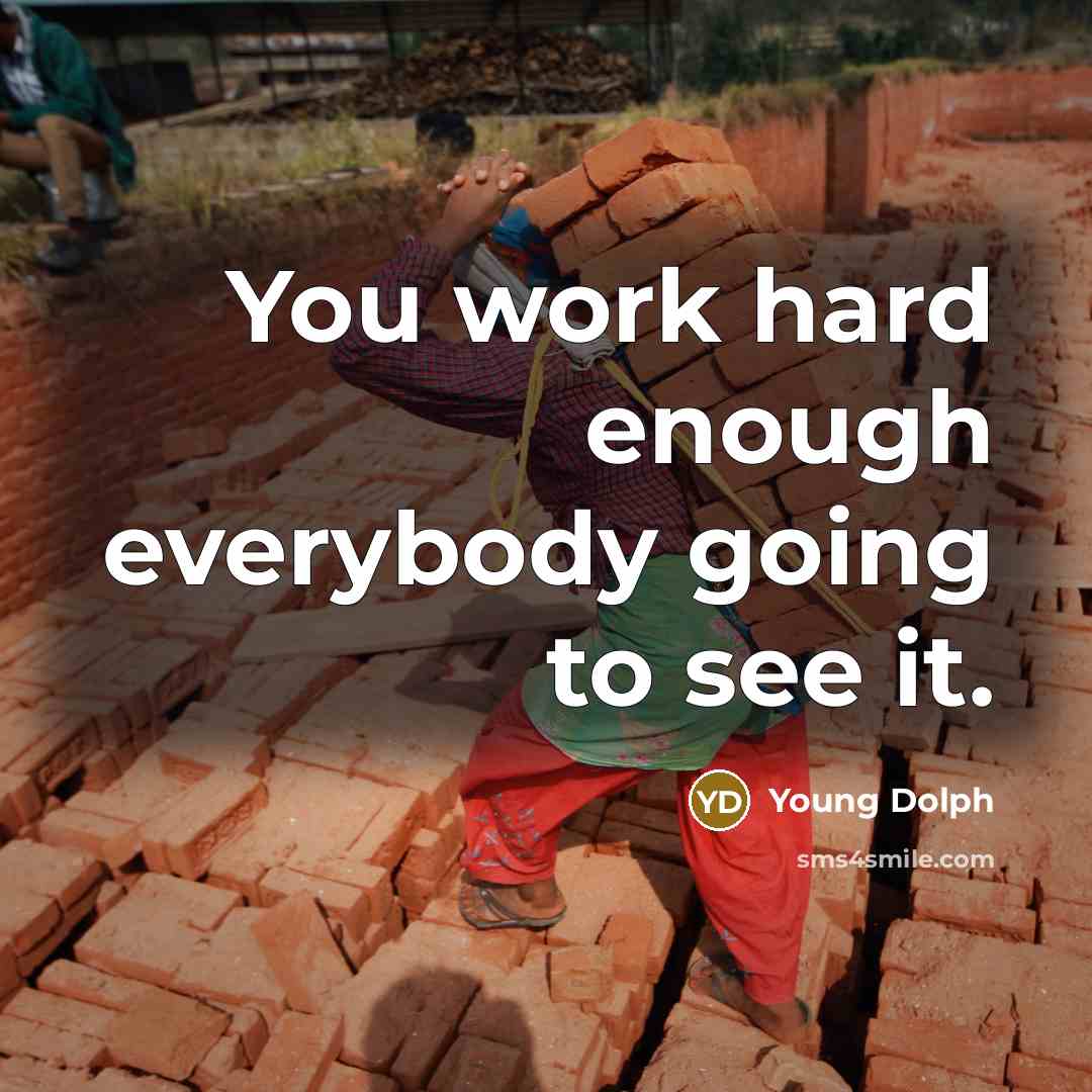 “You work hard enough everybody going to see it.” quote by Young Dolph