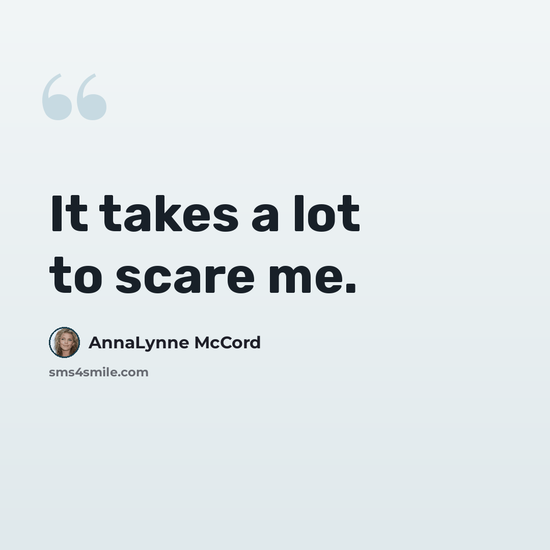 “It takes a lot to scare me.” quote by AnnaLynne McCord