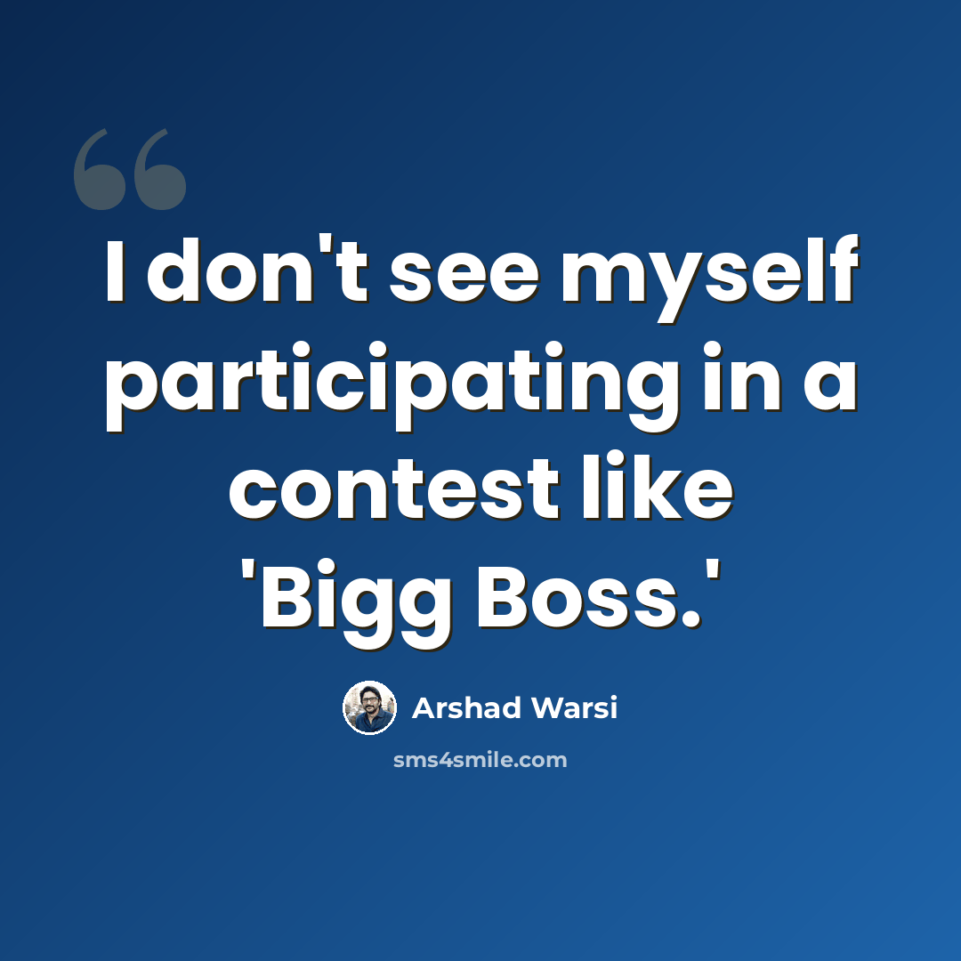 “I don't see myself participating in a contest like 'Bigg Boss.'” quote by Arshad Warsi