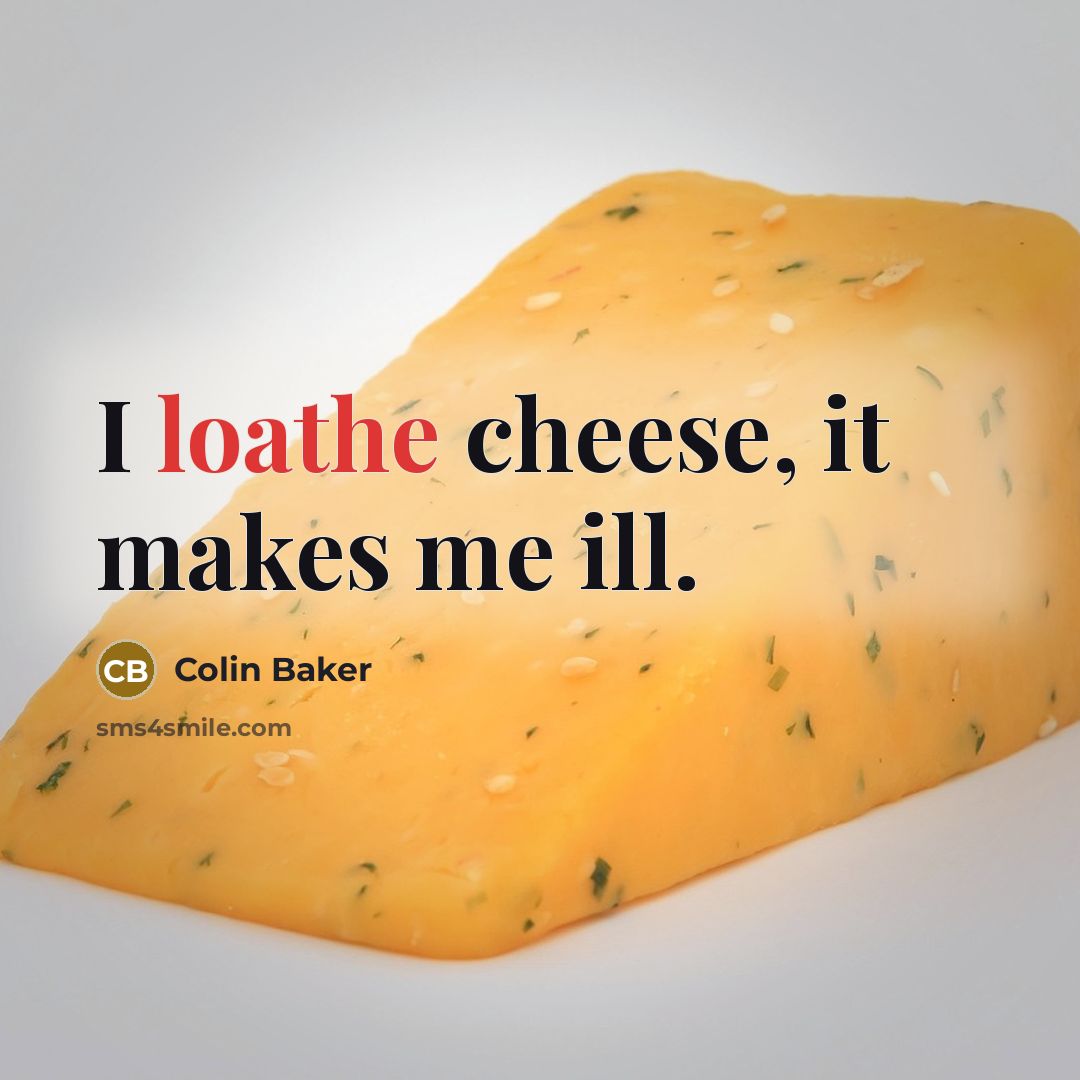 “I loathe cheese, it makes me ill.” quote by Colin Baker