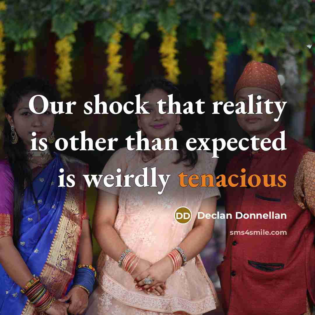 “Our shock that reality is other than expected is weirdly tenacious” quote by Declan Donnellan