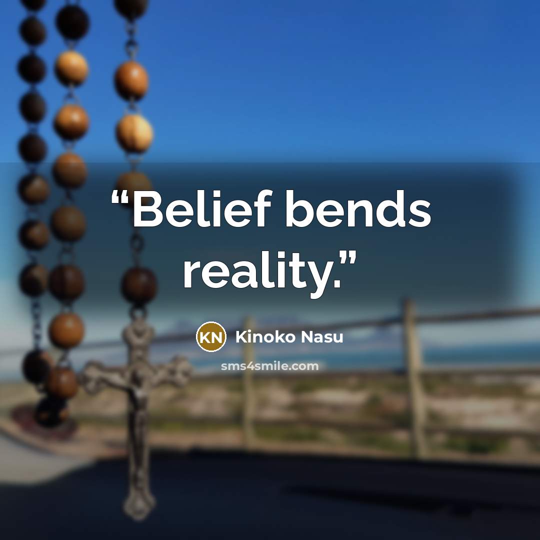 “Belief bends reality.” quote by Kinoko Nasu