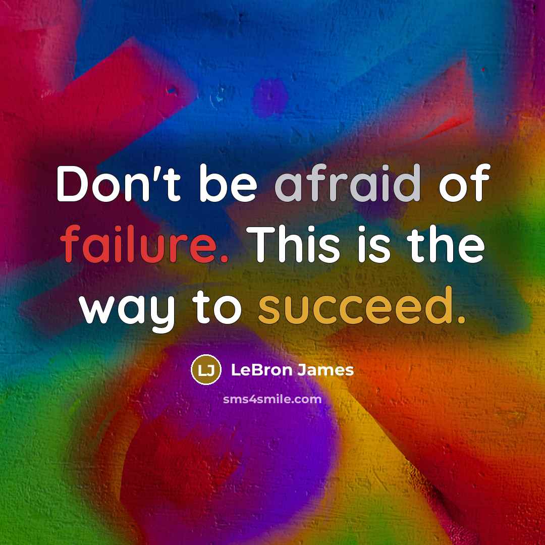 “Don't be afraid of failure. This is the way to succeed.” quote by LeBron James
