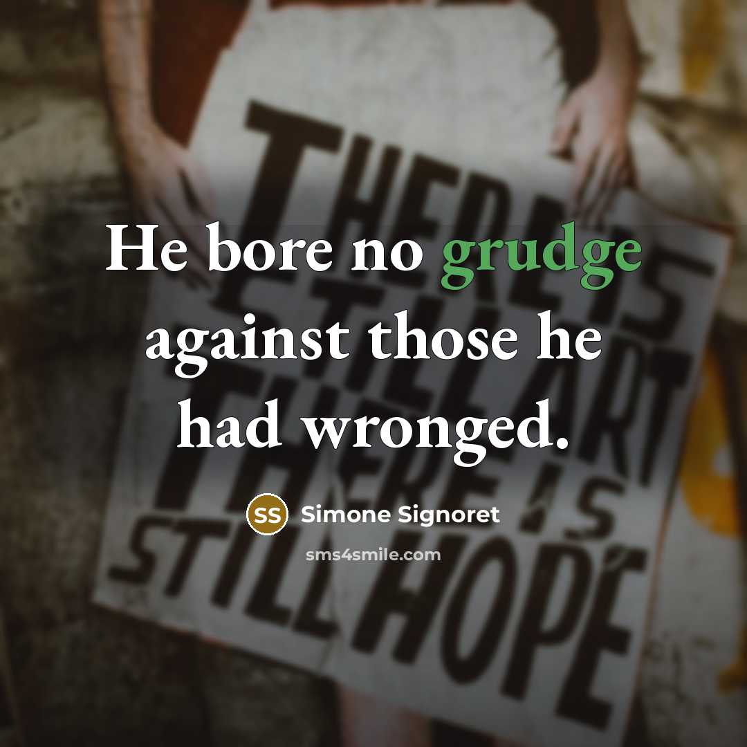 “He bore no grudge against those he had wronged.” quote by Simone Signoret