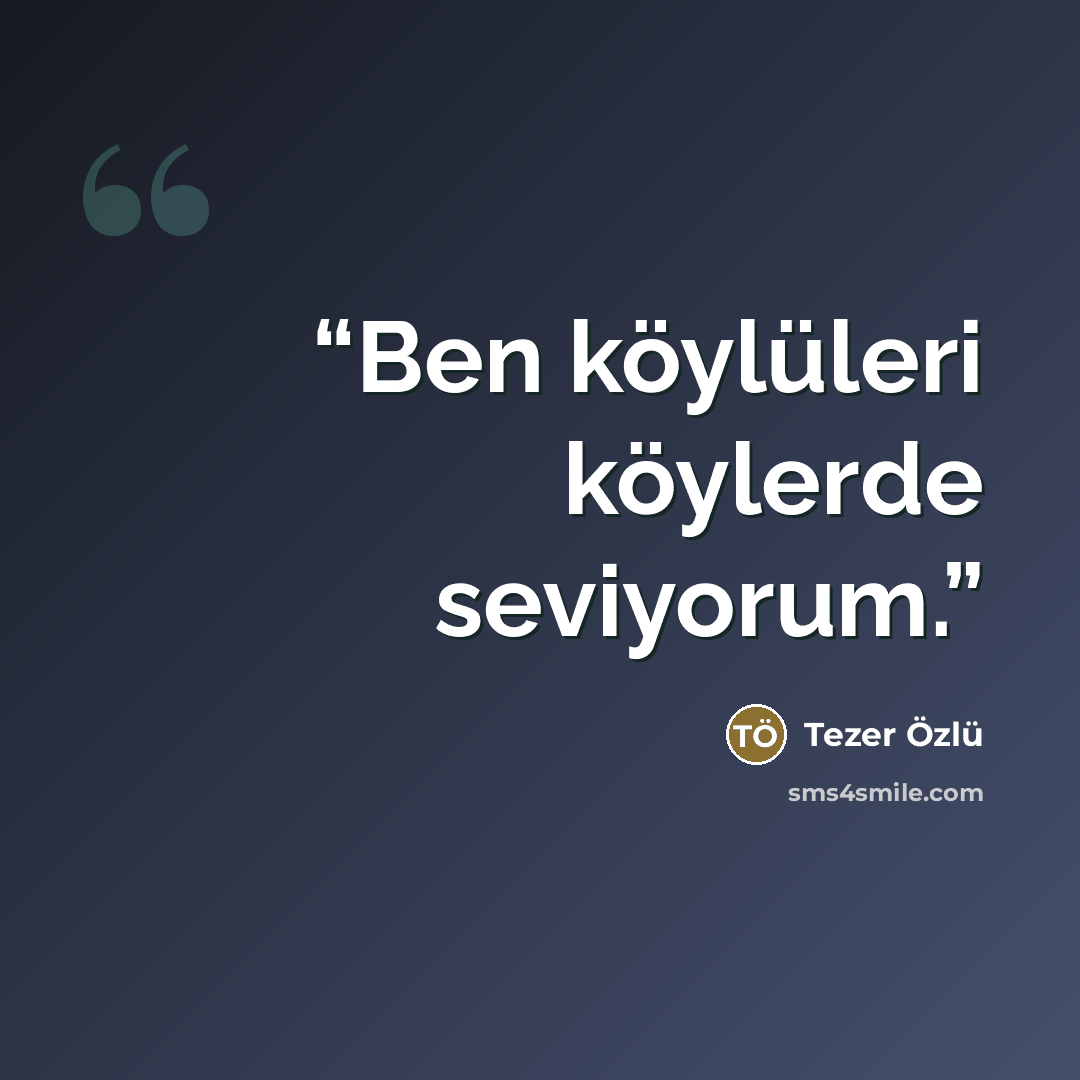 “Ben köylüleri köylerde seviyorum.” quote by Tezer Özlü