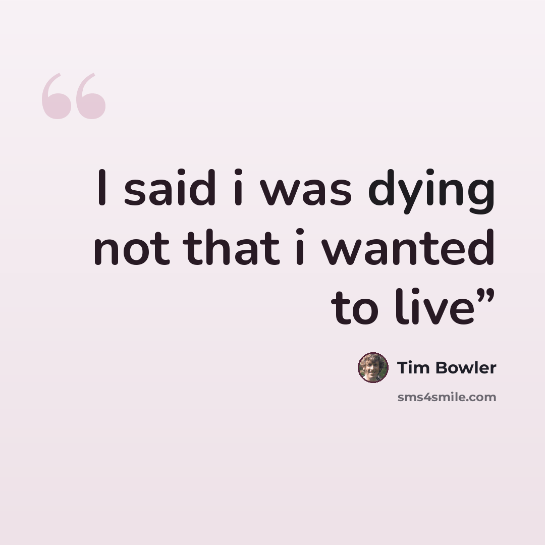 “I said i was dying not that i wanted to live”” quote by Tim Bowler
