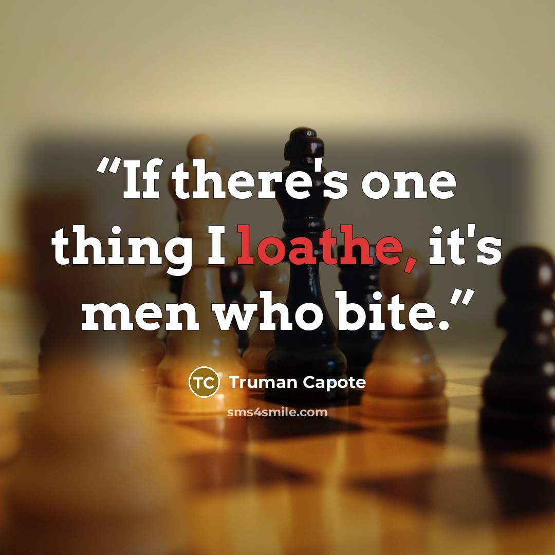 “If there's one thing I loathe, it's men who bite.” quote by Truman Capote