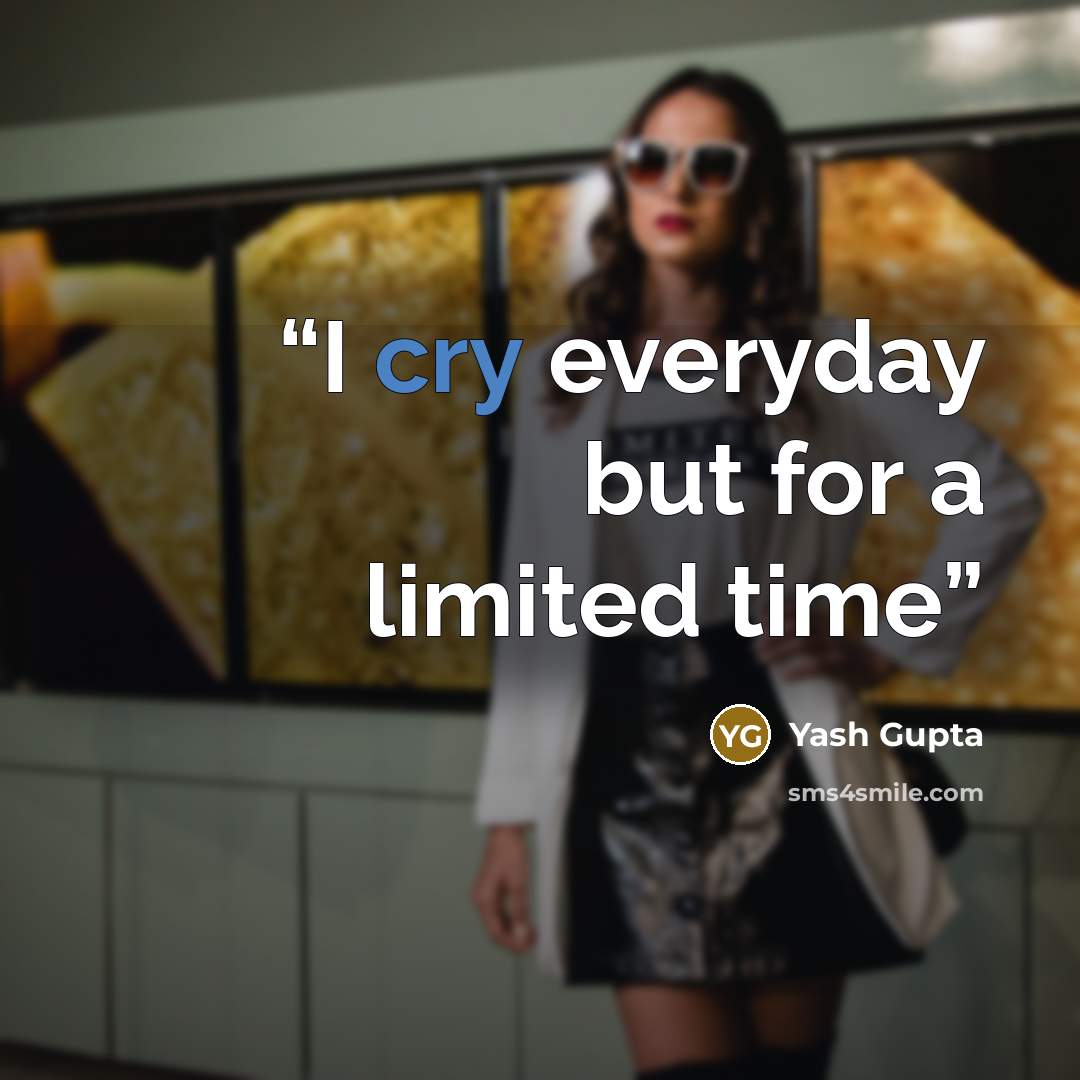 “I cry everyday but for a limited time” quote by Yash Gupta