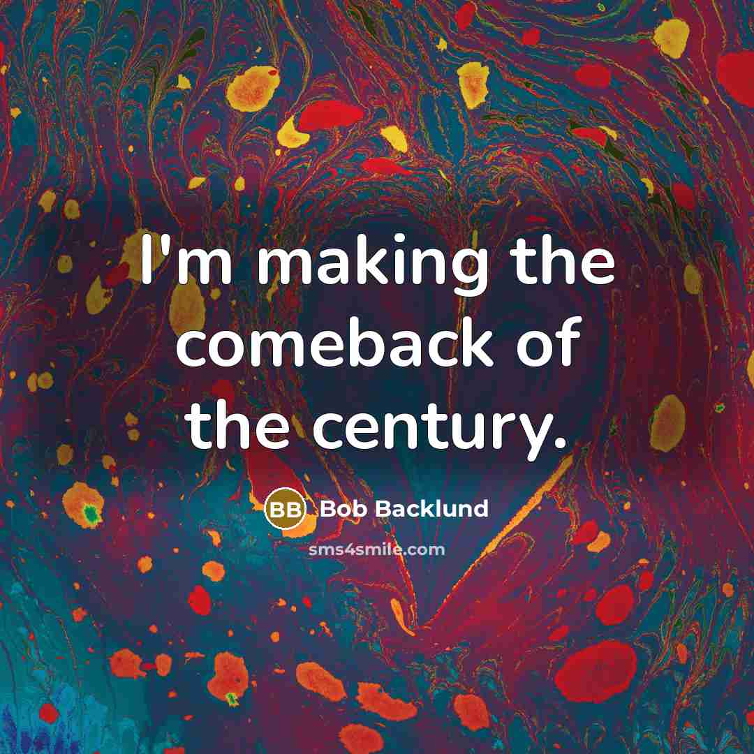 “I'm making the comeback of the century.” quote by Bob Backlund