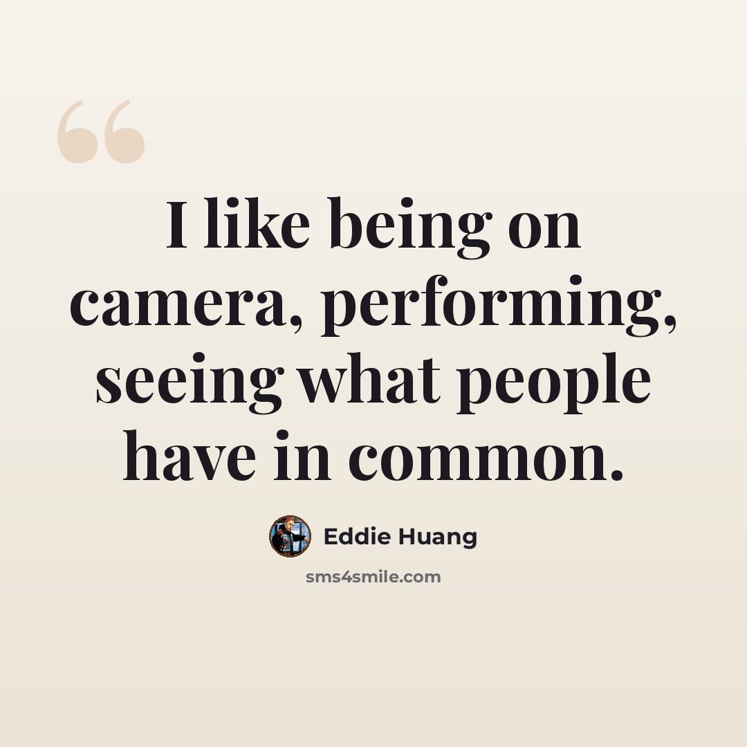 “I like being on camera, performing, seeing what people have in common.” quote by Eddie Huang