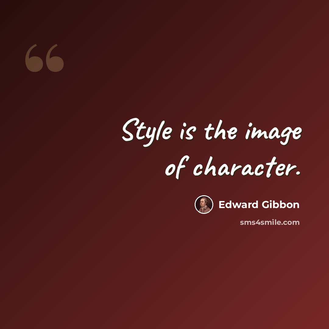 “Style is the image of character.” quote by Edward Gibbon