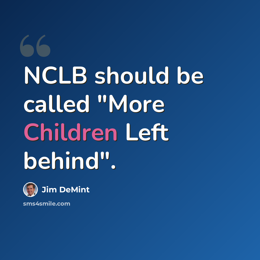 “NCLB should be called "More Children Left behind".” quote by Jim DeMint