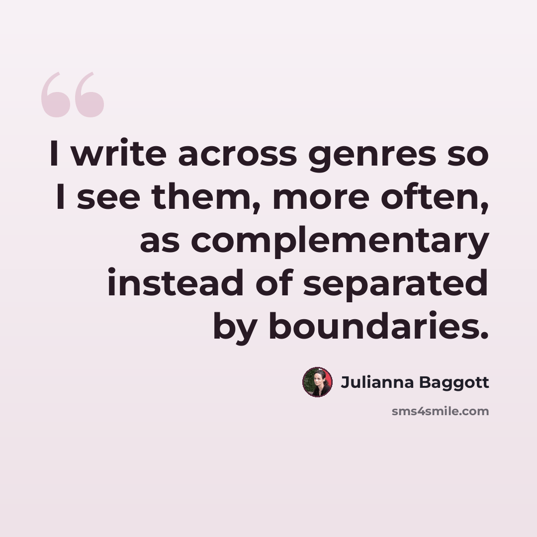 “I write across genres so I see them, more often, as complementary instead of separated by boundaries.” quote by Julianna Baggott