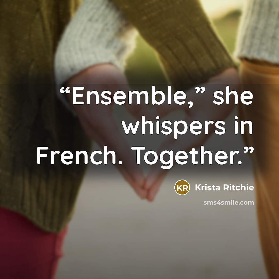 “Ensemble,” she whispers in French. Together.” quote by Krista Ritchie