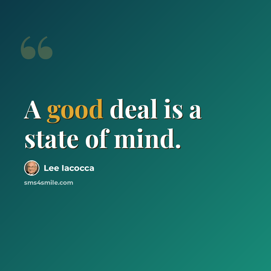 “A good deal is a state of mind.” quote by Lee Iacocca
