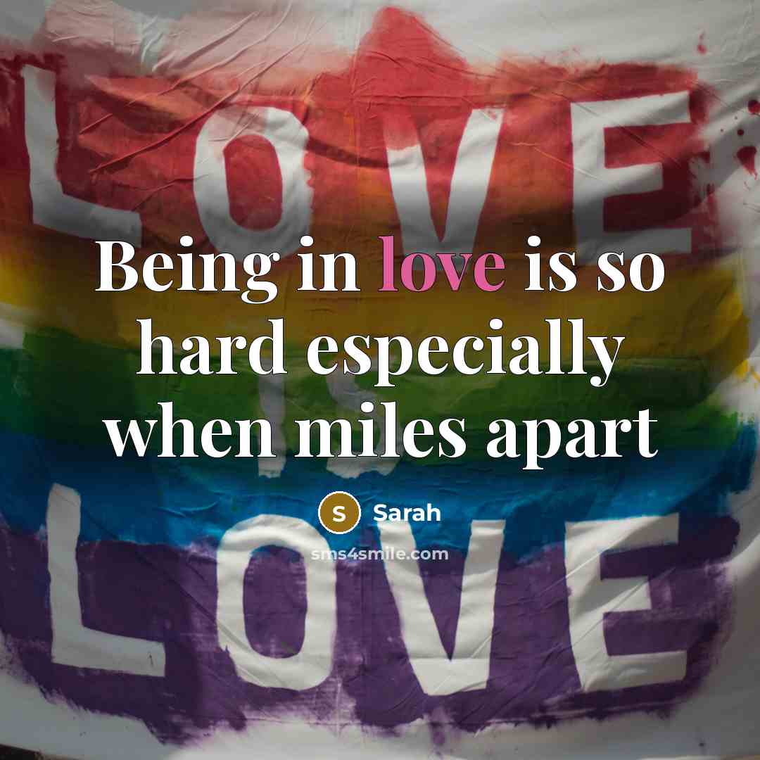 “Being in love is so hard especially when miles apart” quote by Sarah