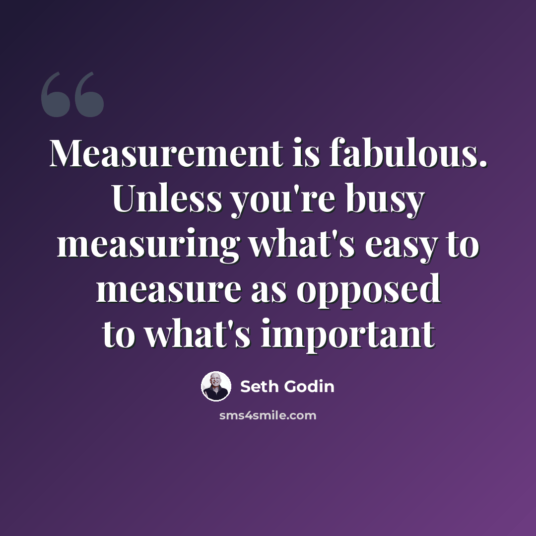 “Measurement is fabulous. Unless you're busy measuring what's easy to measure as opposed to what's important” quote by Seth Godin