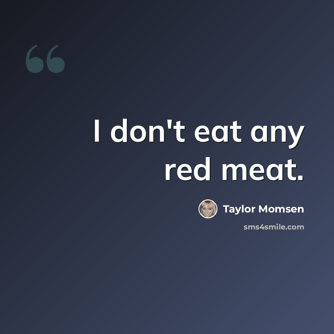 “I don't eat any red meat.” quote by Taylor Momsen