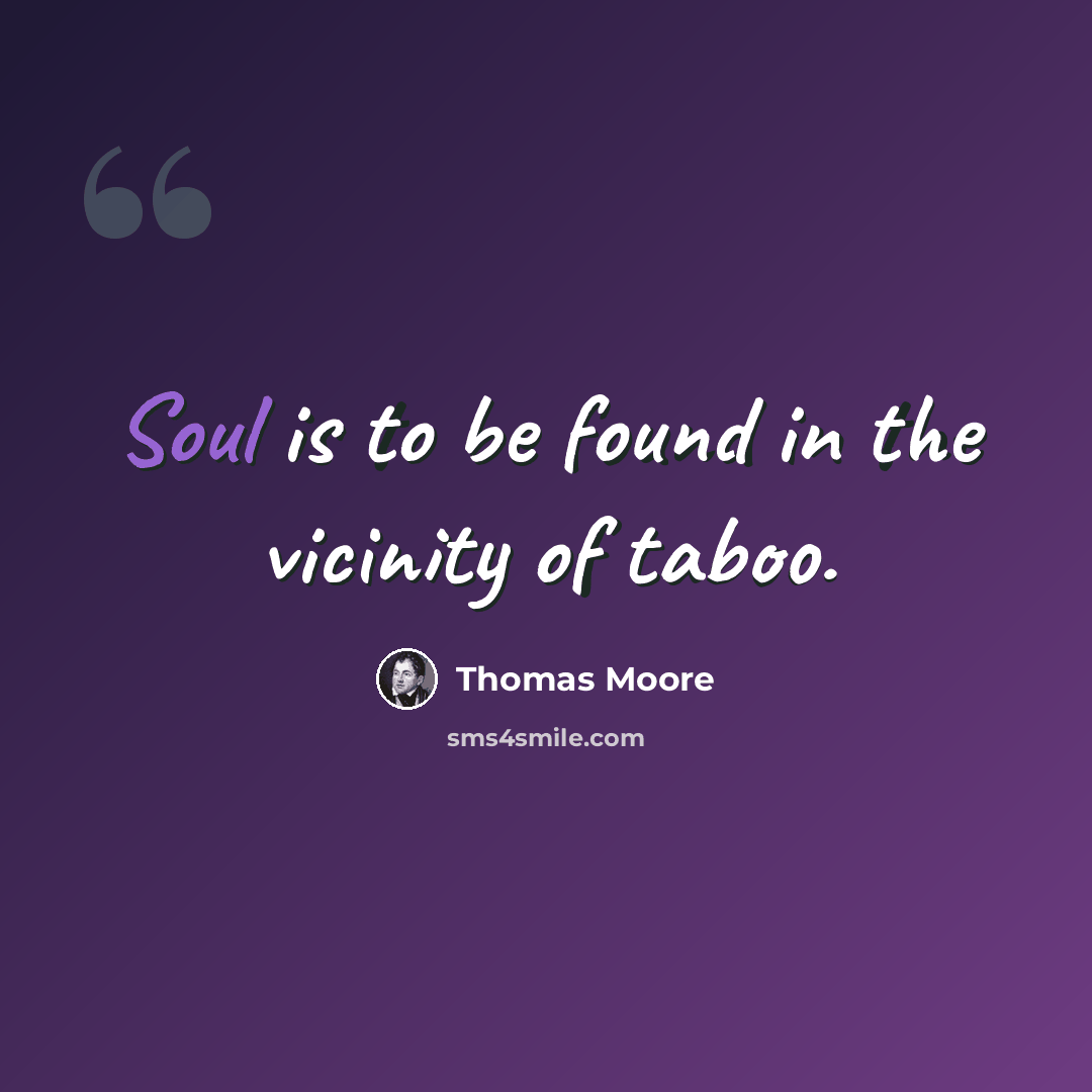 “Soul is to be found in the vicinity of taboo.” quote by Thomas Moore