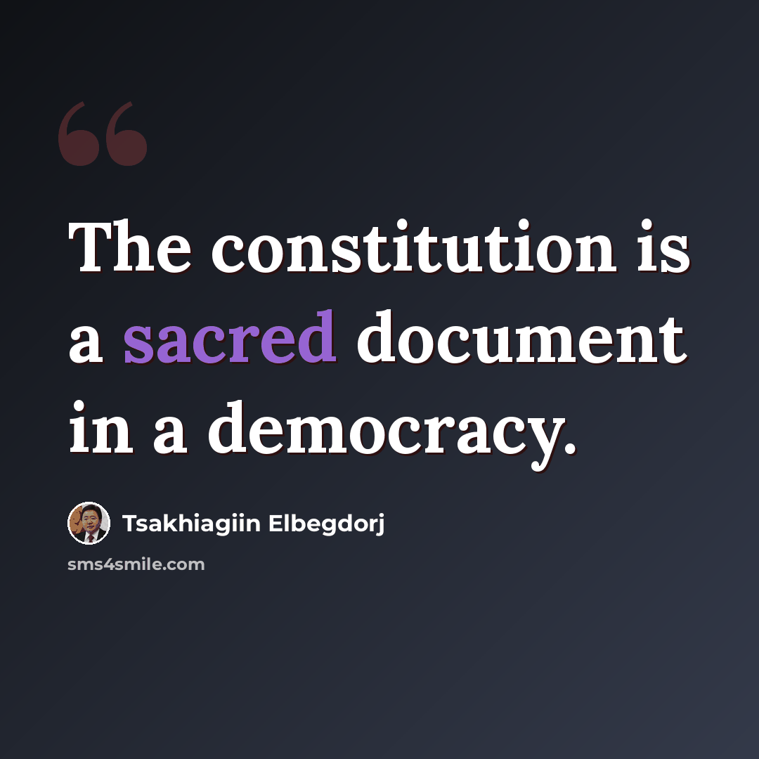 “The constitution is a sacred document in a democracy.” quote by Tsakhiagiin Elbegdorj